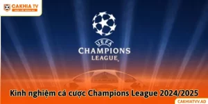 Kinh nghiệm cá cược Champions League 2024/2025 hiệu quả