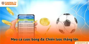 Mẹo cá cược bóng đá: Chiến lược thắng lớn