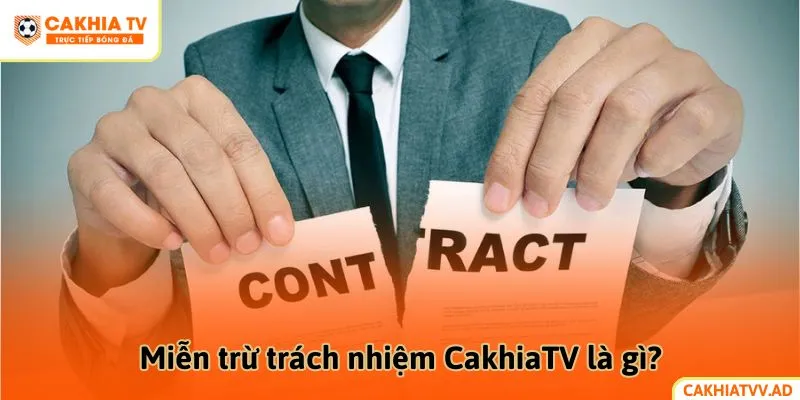 Miễn trừ trách nhiệm CakhiaTV là gì?