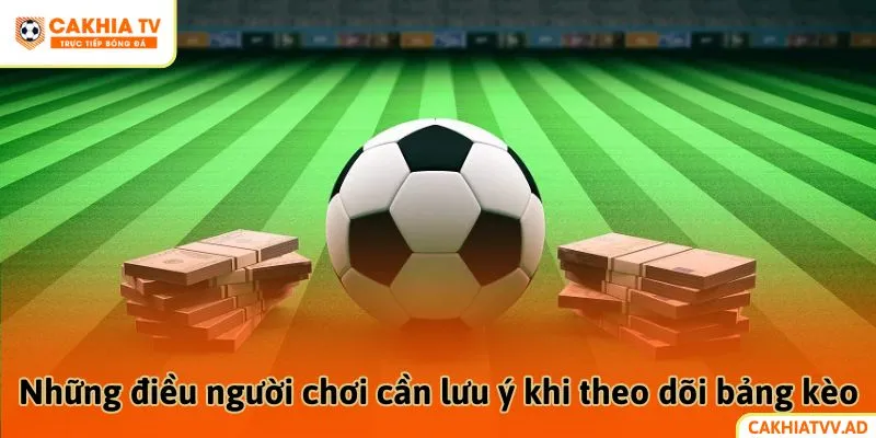 Những điều người chơi cần lưu ý khi theo dõi bảng kèo
