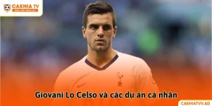 Giovani Lo Celso và các dự án cá nhân: Cuộc sống ngoài bóng đá